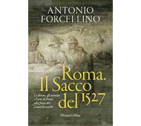 Roma. Il sacco del 1527. Le donne, gli uomini e l'arte di fronte alla furia dei lanzichenecchi