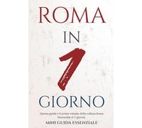 ROMA IN 1 GIORNO: Mini guida essenziale (Roma Essenziale)