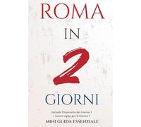 ROMA IN 2 GIORNI: MINI GUIDA ESSENZIALE (Roma Essenziale)