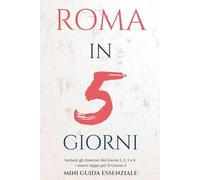 ROMA IN 5 GIORNI: MINI GUIDA ESSENZIALE (Roma Essenziale)