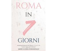 ROMA IN 7 GIORNI: MINI GUIDA ESSENZIALE (Roma Essenziale)