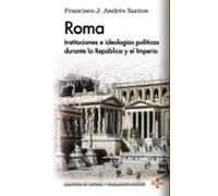 Roma: instituciones e ideologías políticas durante la República y el Imperio | Francisco J. Andrés Santos