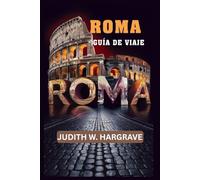 ROMA, ITALIA GUÍA DE VIAJE: Descubre la ciudad eterna