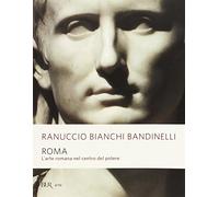 Roma. L'arte romana nel centro del potere (BUR Saggi)