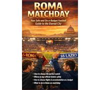 ROMA MATCHDAY: A Quick Guide to the Perfect Football City Break: Your Safe and On-a-Budget Football Guide to the Eternal City (MATCHDAY: Football Travel Guides)