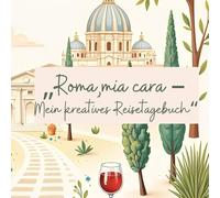 „Roma,mia cara - Mein kreatives Reisetagebuch“