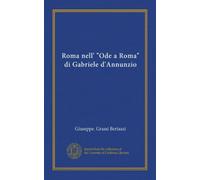 Roma Nell' "Ode a Roma" Di Gabriele D'Annunzio (Italian Edition)