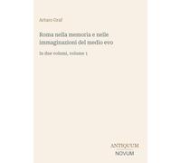 Roma nella memoria e nelle immaginazioni del medio evo: In due volumi, volume 1