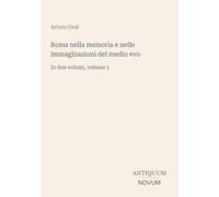 Roma nella memoria e nelle immaginazioni del medio evo: In due volumi, volume 1