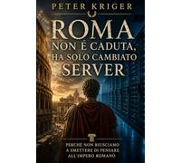 ROMA NON È CADUTA, HA SOLO CAMBIATO SERVER: PERCHÉ NON RIUSCIAMO A SMETTERE DI PENSARE ALL'IMPERO ROMANO