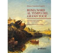 Roma Nord al tempo del Grand Tour. Sentieri d'arte e memoria tra Cassia e Flaminia (Policromie)