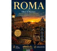 ROMA: Oltre il Marmo: Itinerari segreti, storie millenarie e l'anima autentica della Città Eterna