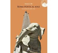 Roma punta al sole: Gli obelischi della città (ROMAE)