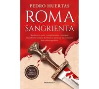 Roma sangrienta: Asesinos en serie, conspiraciones y castigos: descubre la historia de Roma a través de sus crímenes más sobrecogedores (No ficción)