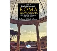Roma sconosciuta. Siti e luoghi da (ri)scoprire nella città eterna (Studi & saggi)