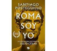 Roma soy yo (Serie Julio César 1): La verdadera historia de Julio César (Ficción)