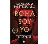 Roma soy yo (Serie Julio César 1): La verdadera historia de Julio César (Ficción)