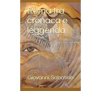 Roma tra cronaca e leggenda