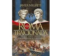 Roma traicionada: Octavio, Marco Antonio y la destrucción de la República (Historia)