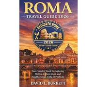Roma Travel Guide 2026: Your Complete Guide to Exploring History, Culture, Food, and Neighborhoods in the Eternal City