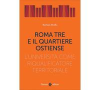 Roma Tre e il quartiere Ostiense. L'università come riqualificatore territoriale (Territorio e società)