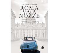 Roma va a nozze. I luoghi del «sì» tra riso e confetti (Romae)