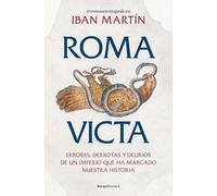 Roma victa: Errores, derrotas y delirios de un imperio que ha marcado nuestra historia (No ficción)