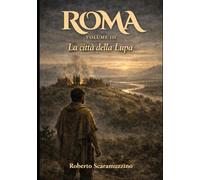 ROMA - VOLUME III: La città della Lupa