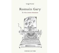 Romain Gary. La vita come romanzo