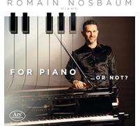 Romain Nosbaum - For Piano ...Or Not?