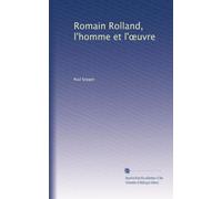 Romain Rolland, l'homme et l'?uvre