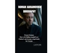 ROMAN ABRAMOVICH BIOGRAPHY: Frozen Fortunes How a £2.5 billion standoff over Chelsea's sale became a legal for Ukraine