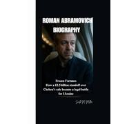 ROMAN ABRAMOVICH BIOGRAPHY: Frozen Fortunes How a £2.5 billion standoff over Chelsea's sale became a legal for Ukraine