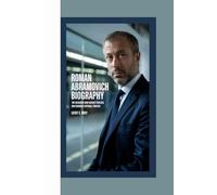 ROMAN ABRAMOVICH BIOGRAPHY: THE OLIGARCH WHO BOUGHT CHELSEA AND CHANGED FOOTBALL FOREVER
