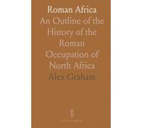 Roman Africa: An Outline of the History of the Roman Occupation of North Africa