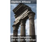 Roman Antiquities And Ancient Mythology (ebook)