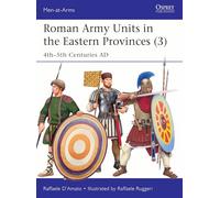 Roman Army Units in the Eastern Provinces (3): 4th-5th Centuries AD (Men-at-Arms)