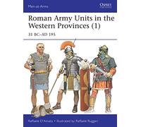 Unidades del ejército romano en las provincias occidentales – 31 a.C.-195 d.C. (Hombres de Armas)