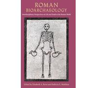 Roman Bioarchaeology: Interdisciplinary Perspectives on Life and Death in the Roman World (Bioarchaeological Interpretations of the Human Past: Local, Regional, and Global Perspectives)