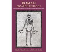 Roman Bioarchaeology: Interdisciplinary Perspectives on Life and Death in the Roman World (Bioarchaeological Interpretations of the Human Past: Local, Regional, and Global Perspectives)