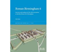 Roman Birmingham 6: Overview and synthesis of 1934-2019 excavations at Metchley Roman Fort, Birmingham: 696 (British)
