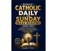 ROMAN CATHOLIC DAILY AND SUNDAY MASS READING 2026-2027: Comprehensive Spiritual Companion with Gospel Reflections, Liturgical Celebrations, ... Guides, Psalms, and Daily Faith Inspiration