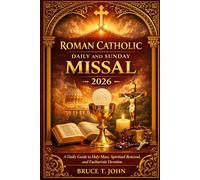 ROMAN CATHOLIC DAILY AND SUNDAY MISSAL 2026: A Daily Guide to Holy Mass, Spiritual Renewal, and Eucharistic Devotion
