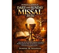 Roman Catholic Daily and Sunday Missal 2026: All-in-One 365-Day Worship Companion with Scripture Readings,Eucharistic Order, Powerful Prayers, and Seasonal Reflections for the Church Calendar