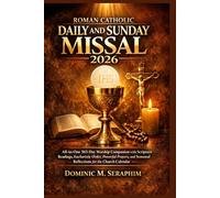 Roman Catholic Daily and Sunday Missal 2026: All-in-One 365-Day Worship Companion with Scripture Readings,Eucharistic Order, Powerful Prayers, and Seasonal Reflections for the Church Calendar