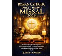 Roman Catholic Daily and Sunday Missal 2026: Complete Holy Mass Companion with Scripture Readings, Eucharistic Reflections, Devotional Prayers, and Liturgical Calendar Guide