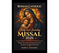 Roman Catholic Daily and Sunday Missal 2026: Complete order of Mass with Full scripture readings, Psalms, Devotions and Sacred Texts for the Entire liturgical Church Year