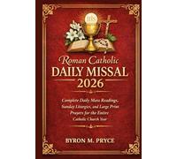 Roman Catholic Daily Missal 2026: Complete Daily Mass Readings, Sunday Liturgies, and Large Print Prayers for the Entire Catholic Church Year