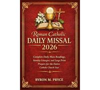Roman Catholic Daily Missal 2026: Complete Daily Mass Readings, Sunday Liturgies, and Large Print Prayers for the Entire Catholic Church Year