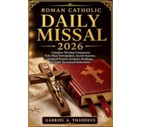 Roman Catholic Daily Missal 2026: Complete Worship Companion: Holy Mass Participation, Sacred Seasons, Liturgical Prayers, Scripture Readings, and Daily Devotional Reflections.